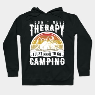 I don't need therapy I just need to go camping Hoodie